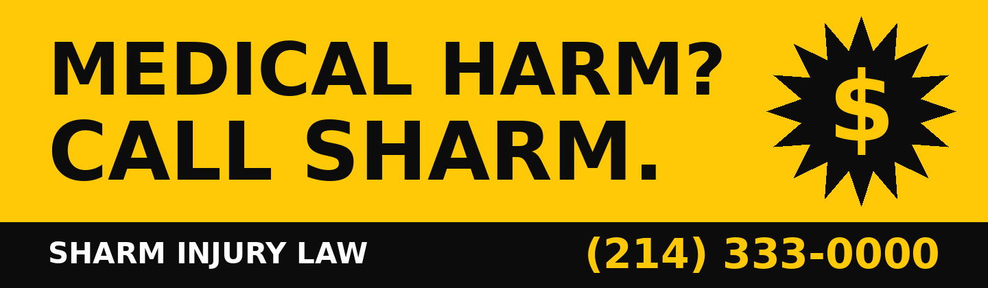 14 by 48 foot billboard: MEDICAL HARM? CALL SHARM. Sharm Injury Law, (214) 333-0000